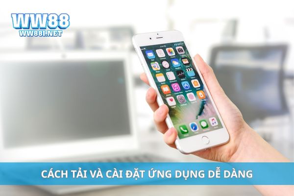 Cách tải và cài đặt ứng dụng dễ dàng