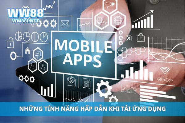 Những tính năng hấp dẫn khi tải ứng dụng